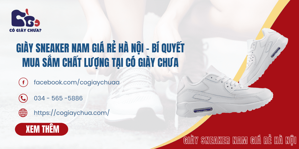 Giày Sneaker Nam Giá Rẻ Hà Nội và Bí Quyết Mua Sắm Chất Lượng Tại Có Giày Chưa | Có Giày Chưa Giày Sneaker Nam Giá Rẻ Hà Nội